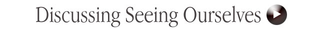 Discussing Seeing Ourselves